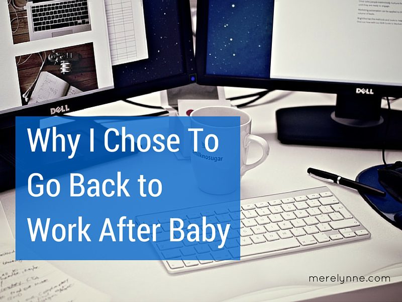 Why I Chose To Go Back to Work After Baby