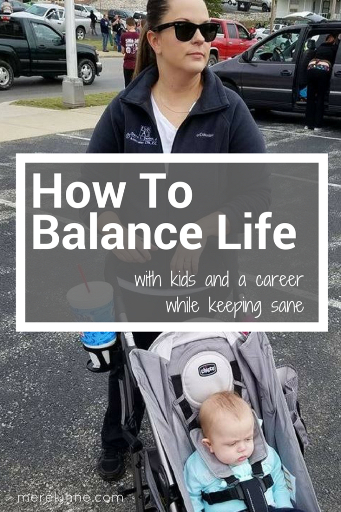 How To Balance Life, work life balance, mom balance, how to stay sane as a mom