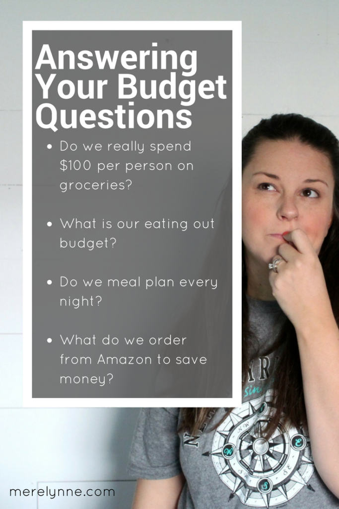 Do we really spend $100 per person on groceries, What is our eating out budget, Do we meal plan every night, What do we order from Amazon to save money, budget questions, budget Q&A, meredith rines, merelynne