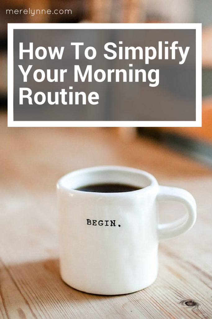 how to simplify your morning routine, simplify your morning routine, morning habits, busy mom habits, working mom tips, meredith rines, merelynne