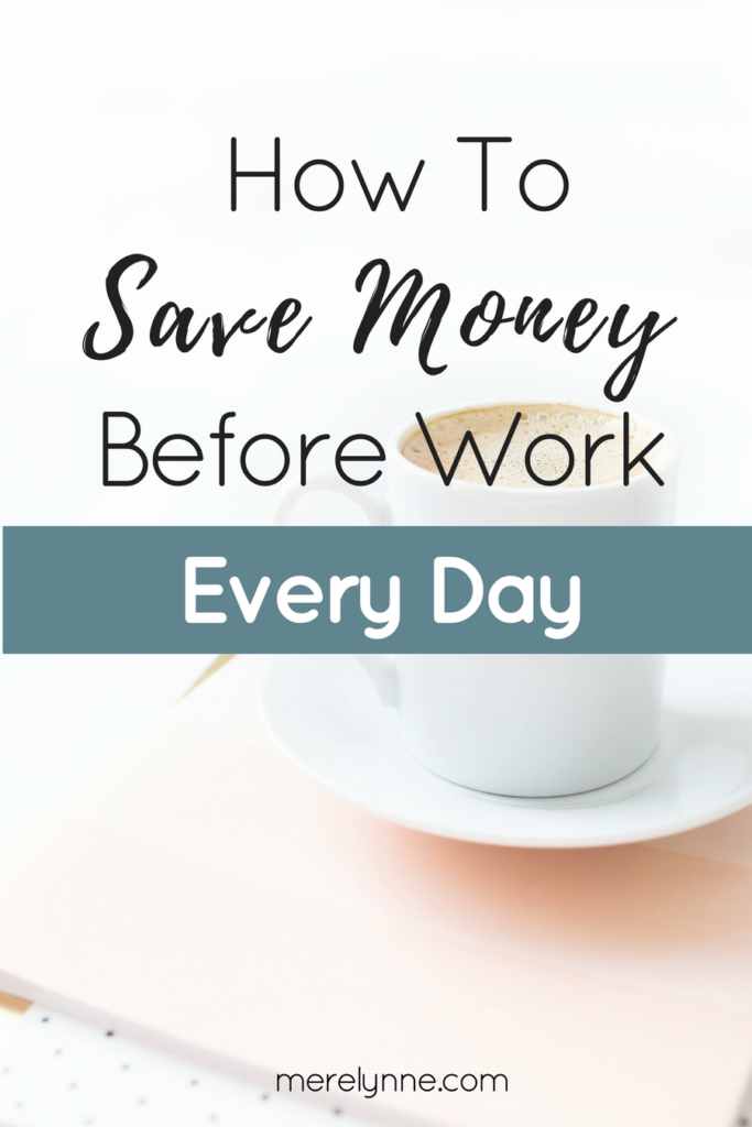 how to save money, ways to save money, save money before work, make money, meredith rines, merelynne