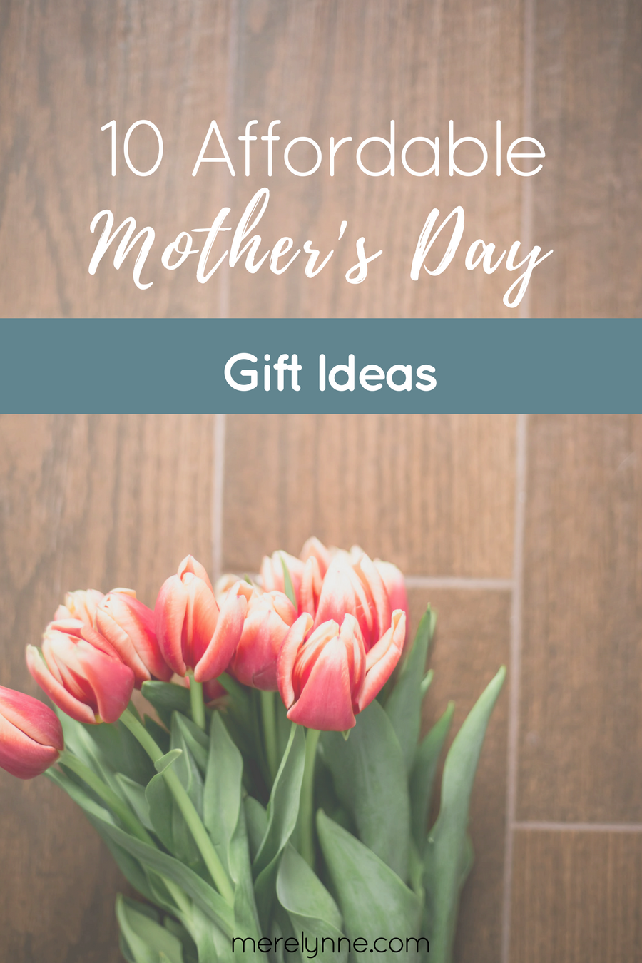 10 Affordable Mother's Day Ideas - Meredith Rines