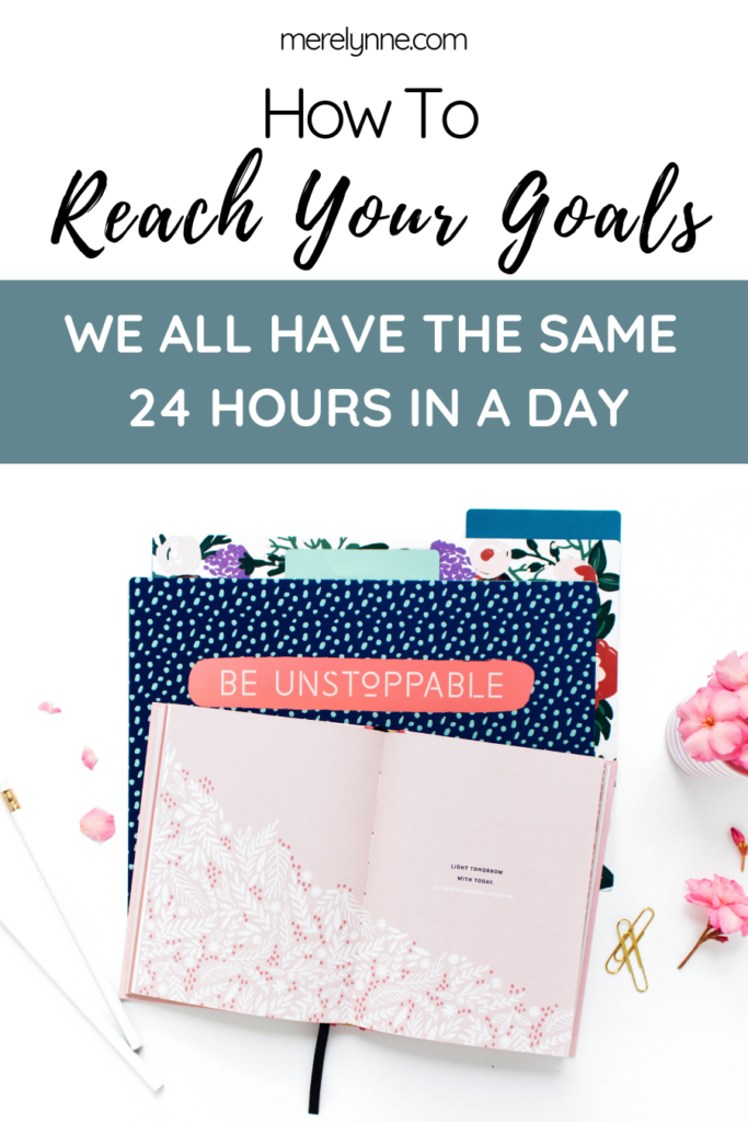 how to reach your goals, same 24 hours in a day